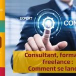 Consultant, formateur, freelance, comment se lancer ?